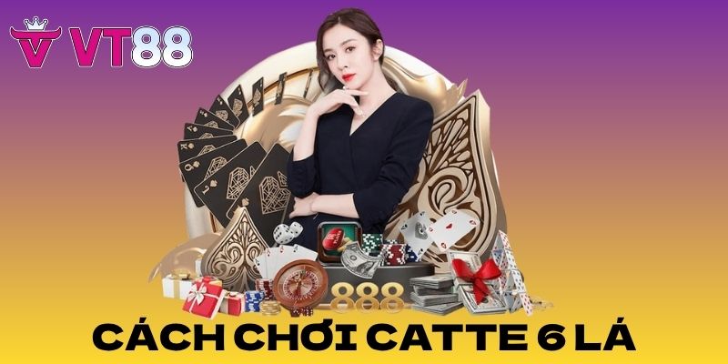 cách chơi catte 6 lá